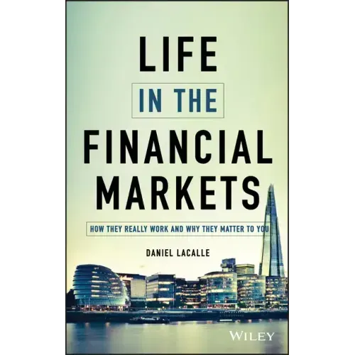Life in the Financial Markets: How They Really Work and Why They Matter to You