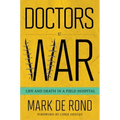 Doctors at War: Life and Death in a Field Hospital