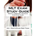 MLT Exam Study Guide: Medical Laboratory Technician Exam Study Guide