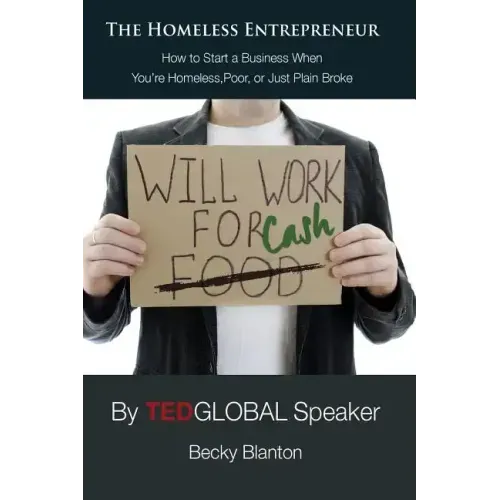 The Homeless Entrepreneur: How to Start a Business When You're Homeless, Poor or Just Plain Broke