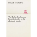 The Hacker Crackdown, law and disorder on the electronic frontier