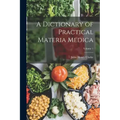 A Dictionary of Practical Materia Medica; Volume 1