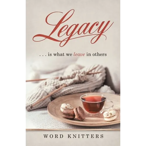 Legacy: . . . Is What We Leave in Others