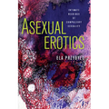 Asexual Erotics: Intimate Readings of Compulsory Sexuality