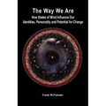 The Way We Are: How States of Mind Influence Our Identities, Personality and Potential for Change