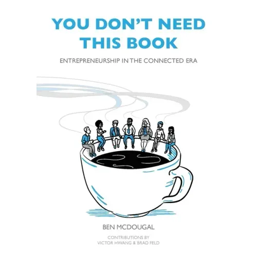 You Don't Need This Book: Entrepreneurship in the Connected Era