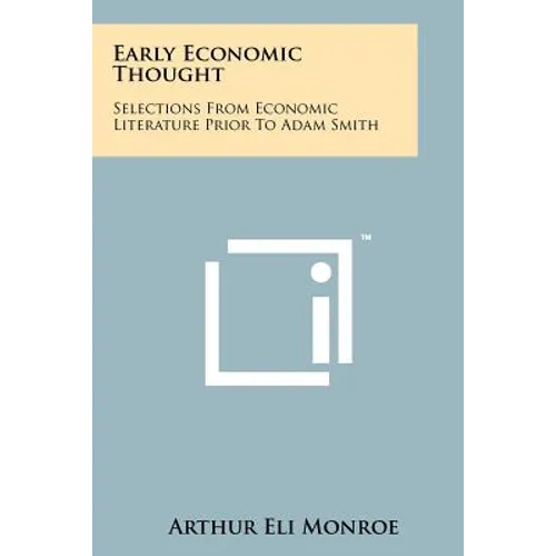 Early Economic Thought: Selections From Economic Literature Prior To Adam Smith