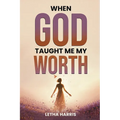 When God Taught Me My Worth