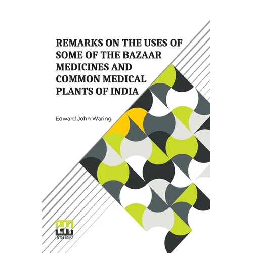 Remarks On The Uses Of Some Of The Bazaar Medicines And Common Medical Plants Of India: With A Full Index Of Diseases, Indicating Their Treatment By T - Paperback
