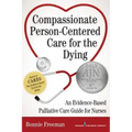Compassionate Person-Centered Care for the Dying: An Evidence-Based Palliative Care Guide for Nurses