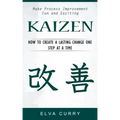 Kaizen: Make Process Improvement Fun and Exciting (How to Create a Lasting Change One Step at a Time)
