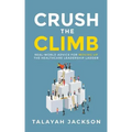 Crush the Climb: Real-World Advice for Moving Up the Healthcare Leadership Ladder