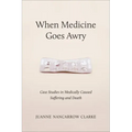 When Medicine Goes Awry: Case Studies in Medically Caused Suffering and Death