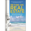 Retire on Real Estate: Building Rental Income for a Safe and Secure Retirement