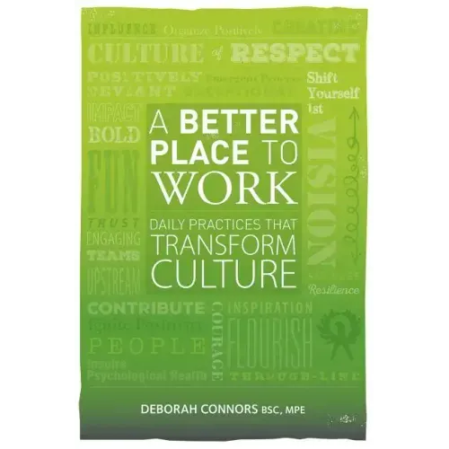 A Better Place To Work: Daily Practices That Transform Culture