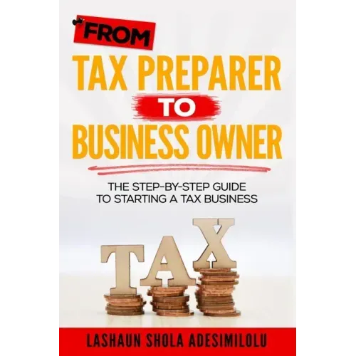 From Tax Preparer to Business Owner: The Step-by-Step Guide to Starting a Tax Business