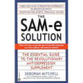 The Sam-E Solution: The Essential Guide to the Revolutionary Antidepression Supplement