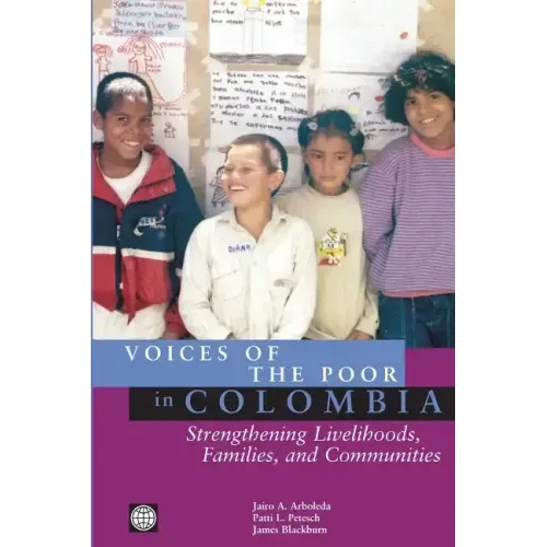 Voices of the Poor in Colombia: Strengthening Livelihoods, Families, and Communities