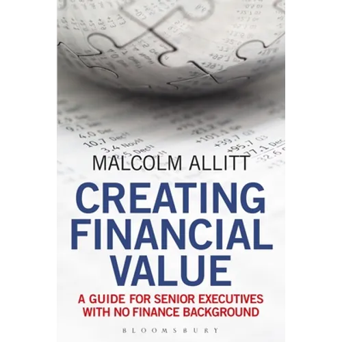 Creating Financial Value: A Guide for Senior Executives with No Finance Background