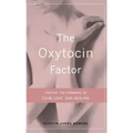 The Oxytocin Factor: Tapping the Hormone of Calm, Love, and Healing