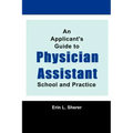 An Applicant's Guide To Physician Assistant School And Practice