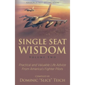 Single Seat Wisdom: Practical and Valuable Life Advice From America's Fighter Pilots