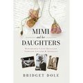 Mimi and Her Daughters: Remarkable Lives Revealed Through Letters and Journals
