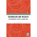 Colonialism and Wildlife: An Environmental History of Modern India