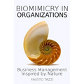 Biomimicry in Organizations: Drawing inspiration from nature to find new efficient, effective and sustainable ways of managing business