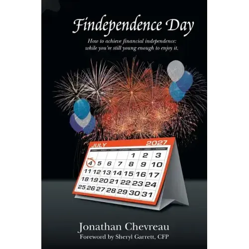 Findependence Day: How to Achieve Financial Independence: While You're Still Young Enough to Enjoy It.