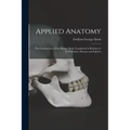Applied Anatomy: The Construction of the Human Body Considered in Relation to Its Functions, Diseases and Injuries