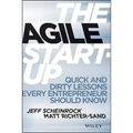 The Agile Start-Up: Quick and Dirty Lessons Every Entrepreneur Should Know
