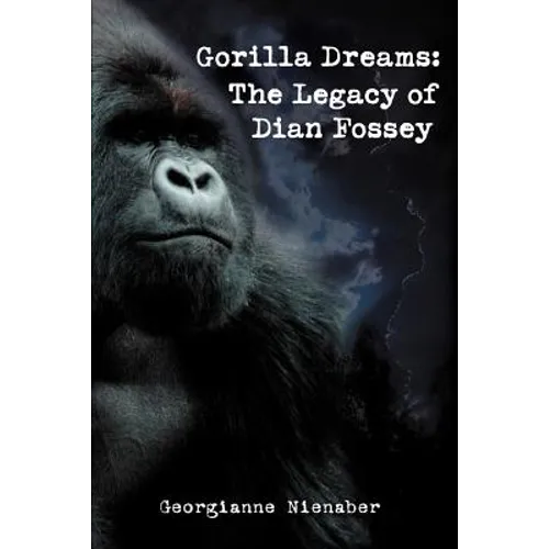 Gorilla Dreams: The Legacy of Dian Fossey