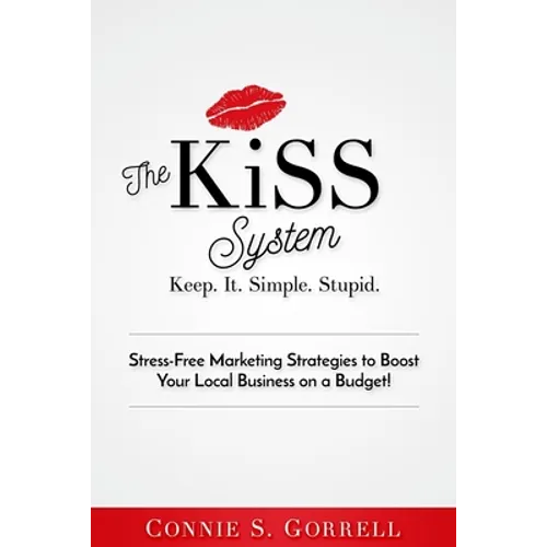 The KISS System: Stress-Free Marketing Strategies to Boost Your Local Business on a Budget!