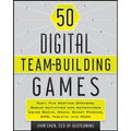 50 Digital Team-Building Games: Fast, Fun Meeting Openers, Group Activities and Adventures Using Social Media, Smart Phones, Gps, Tablets, and More