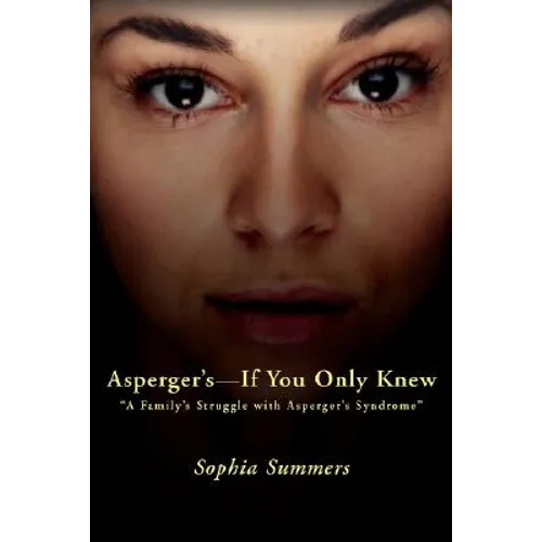 Asperger's-If You Only Knew: A Family's Struggle with Asperger's Syndrome