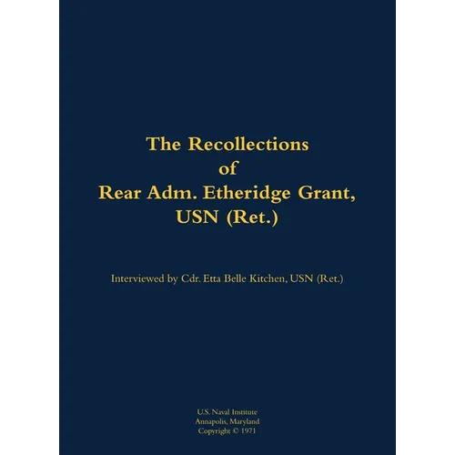 The Recollections of Rear Adm. Etheridge Grant, USN (Ret.): 1902-1988