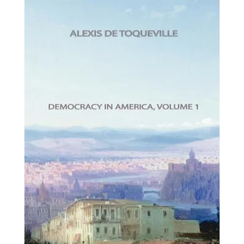 Democracy In America, Volume 1