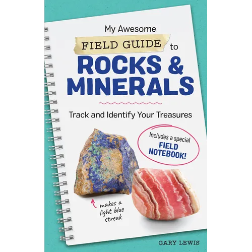 My Awesome Field Guide to Rocks and Minerals: Track and Identify Your Treasures