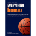 Everything Is Negotiable: The basketball parent's guide to recruiting, NIL, and getting everything your athlete deserves