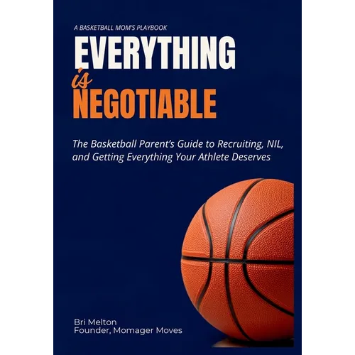 Everything Is Negotiable: The basketball parent's guide to recruiting, NIL, and getting everything your athlete deserves