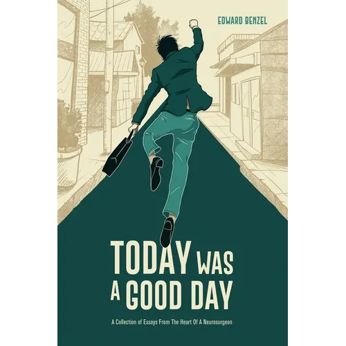 Today Was A Good Day: A Collection of Essays From The Heart Of A Neurosurgeon