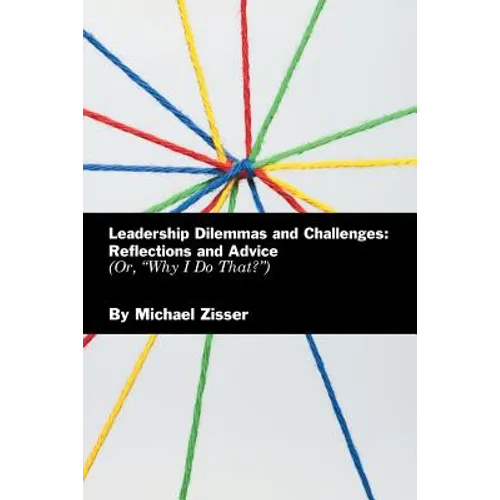 Leadership Dilemmas and Challenges: Reflections and Advice: Or, "Why I Do That?"