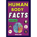 Human Body Facts For Sharp Minds: Mind-Blowing And Scientific Facts Digestive, Respiratory, Cardiac, Circulatory, Bones And Much More For Kids, Teens,