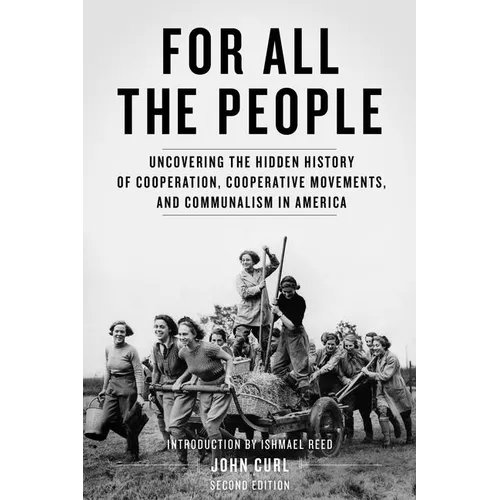 For All the People: Uncovering the Hidden History of Cooperation, Cooperative Movements, and Communalism in America