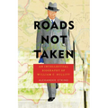 Roads Not Taken: An Intellectual Biography of William C. Bullitt
