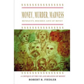 Money, Murder, Madness: A Critique of the Use and Meaning of Money