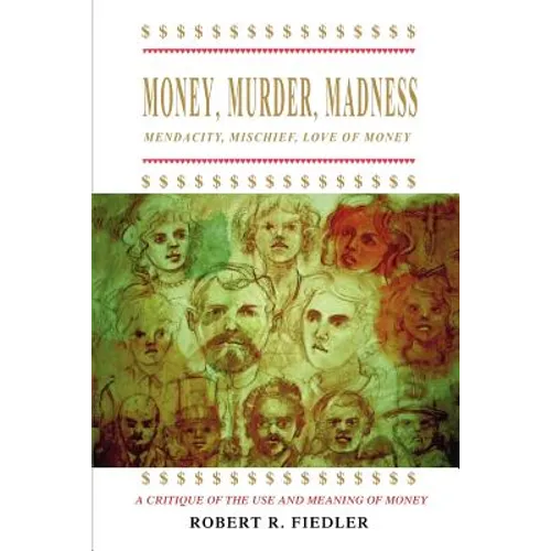 Money, Murder, Madness: A Critique of the Use and Meaning of Money