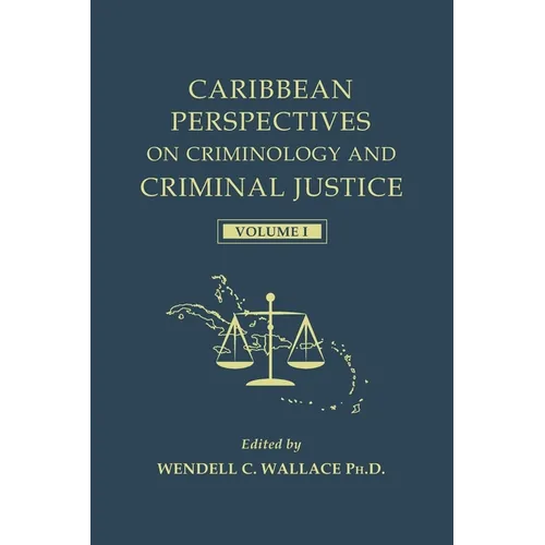 Caribbean Perspectives on Criminology and Criminal Justice: Volume 1