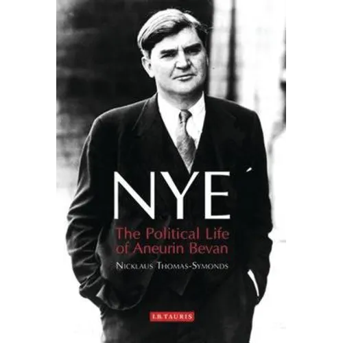 Nye: The Political Life of Aneurin Bevan